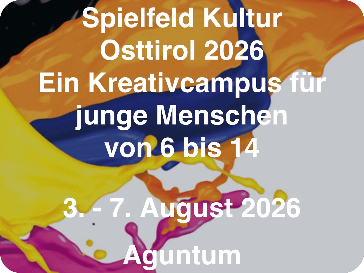 Spielfeld Kultur Osttirol: Kreativcampus Sommerakademie für junge Menschen